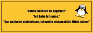 Lustige Witze zum Totlachen: "Haben Sie Milch im Angebot?" "Ich habe fett-arme" "Das wollte ich nicht wissen, ich wollte wissen, ob Sie Milch haben!"