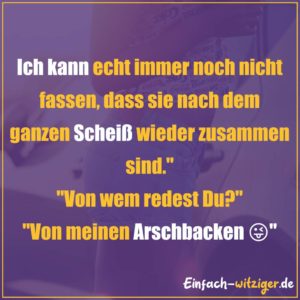 Die besten Witze zum Totlachen neue Witze und gute Witze 2018: "Ich kann es immer noch nicht fassen, dass sie nach dem ganzen Scheiß wieder zusammen sind." "Von wem redest du?" "Von meinen Arschbacken"