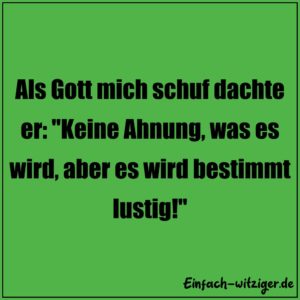 Whatsapp Status Sprüche die besten Status Sprüche für Whatsapp! Status Sprüche lustig: Als Gott mich schuf dachte er: "Keine Ahnung, was es wird, aber es wird bestimmt lustig!"