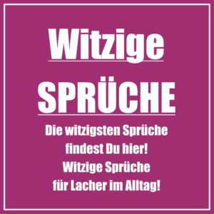 Witzige Sprüche die besten Sprüche, die richtig witzig sind findest du hier! Alle Sprüche auf Einfach-Witziger.de! Witzige Sprüche und witzige Zitate!