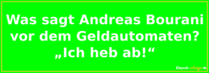 Was sagt Andreas Bourani vor dem Geldautomaten? Ich heb ab!