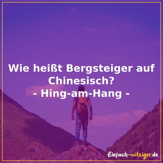 Was heißt Bergsteiger auf Chinesisch? Hing-am-hang.