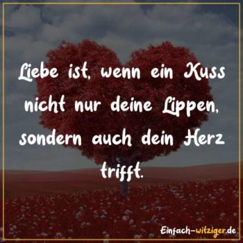 Liebe ist, wenn ein Kuss nicht nur deine Lippen, sondern auch dein Herz