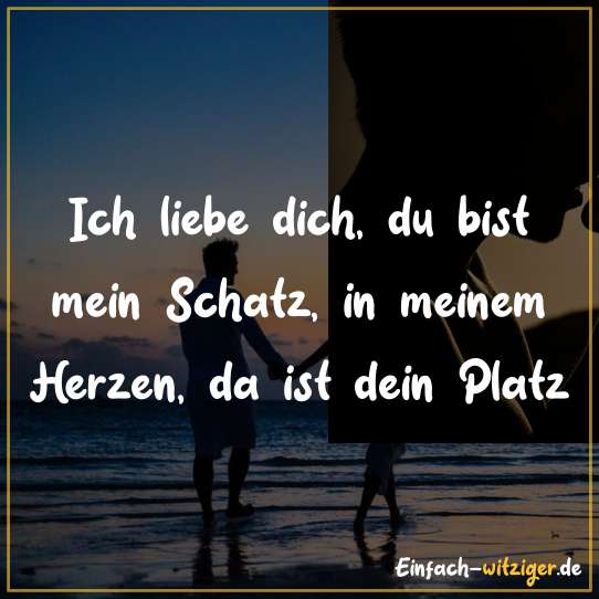 Ich liebe dich, du bist mein Schatz, in meinem Herzen, da ist ein Platz.