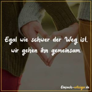 Egal wie schwer der Weg ist, wir gehen ihn gemeinsam.