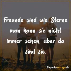 Freunde sind wie Sterne. Man kann sie nicht immer sehen, aber sie sind da.