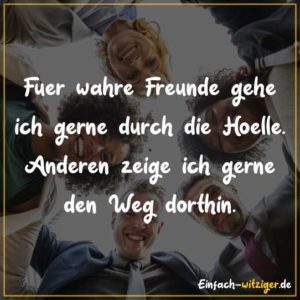 Ein Freund ist jemand, der das Lachen teilt und die Lasten halbiert.