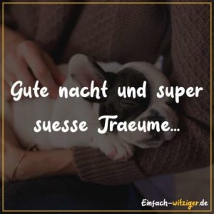 Gute Nacht und super süße Träume.